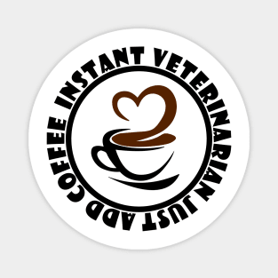 Instant Veterinarian Just Add Coffee Magnet